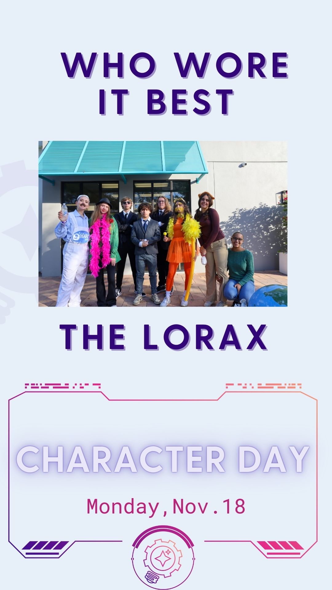 Delaney Holt, Emma Febres, Brandon Greaver, Zadiel Vientos, Jacob Wilson, Gianna Dottore, Avery Stepan, Julie Ruiz, 11th grade, all got together to be members of the Lorax for Character Day. 